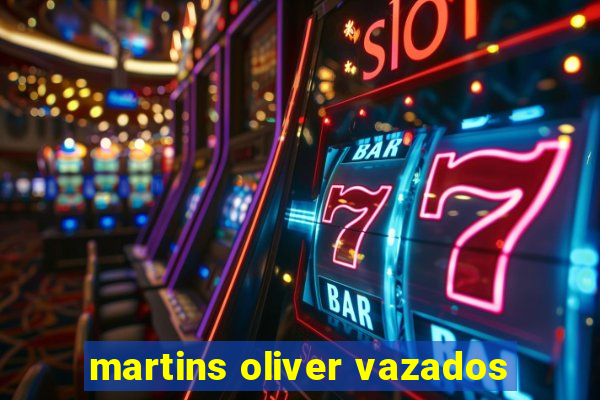 martins oliver vazados